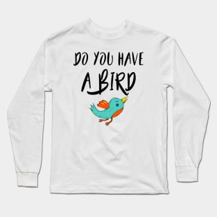 Do you have a bird - Denglisch Joke Long Sleeve T-Shirt